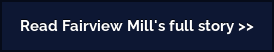 Read Fairview Mill's full story >>